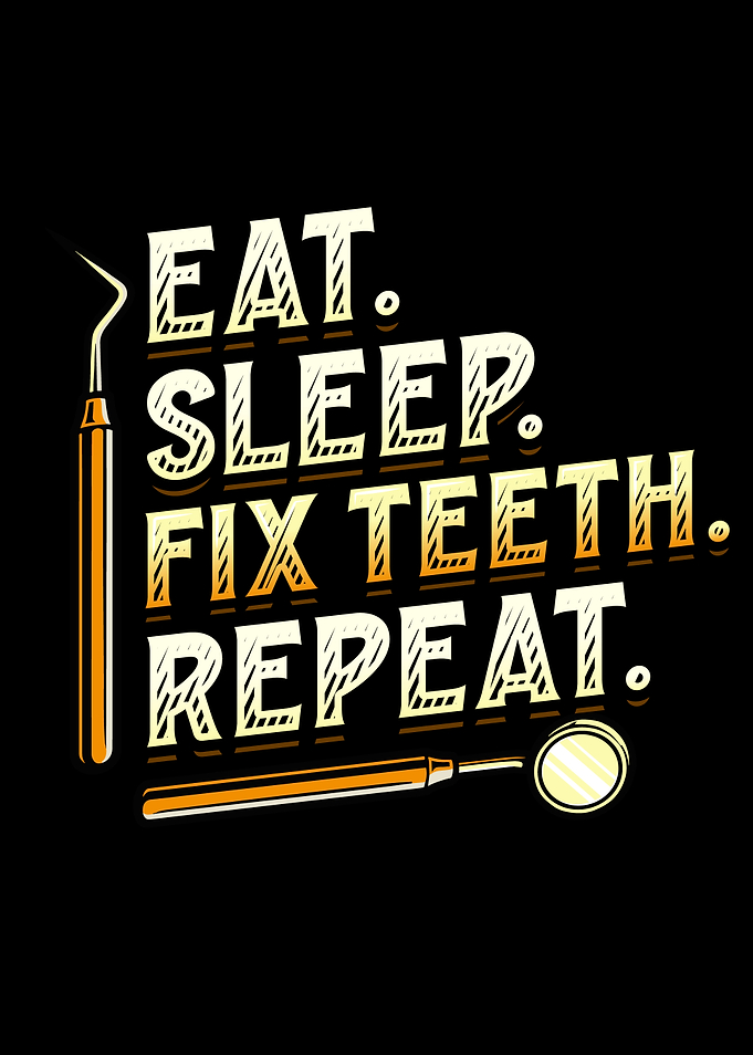 Dentist Eat Sleep Fix Teeth Repeat Dentist's Office