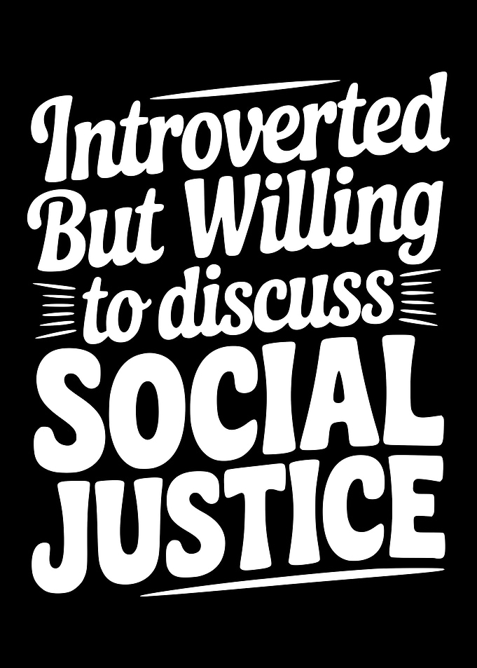 Introverted But Willing to Discuss Social Justice