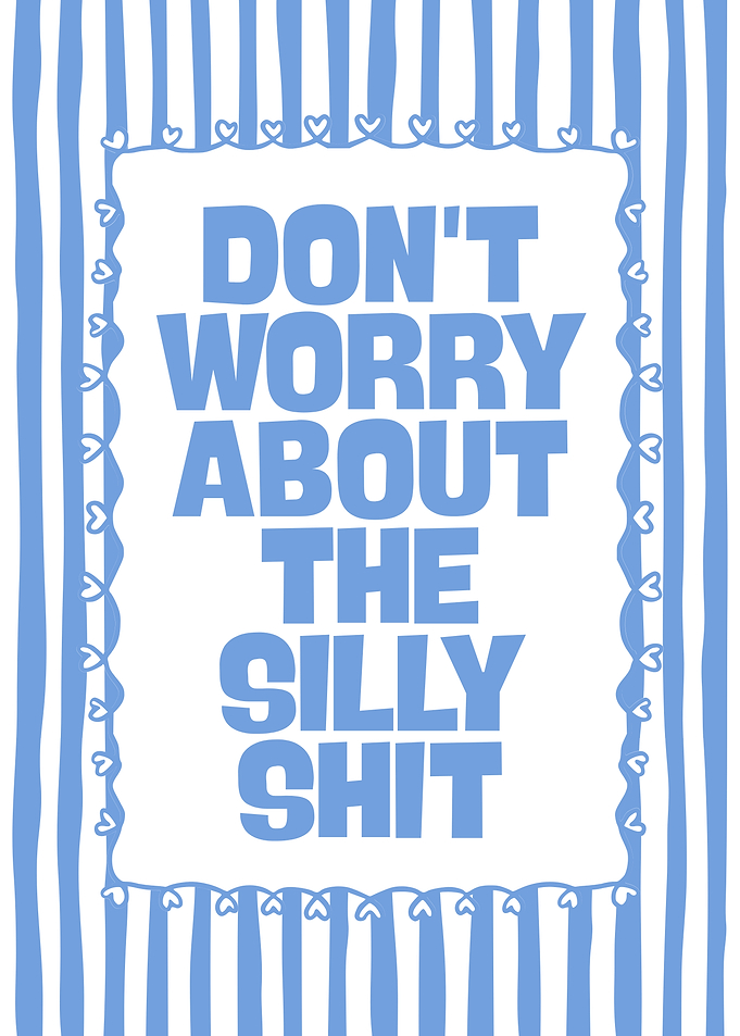 Don't Worry About The Silly Shit