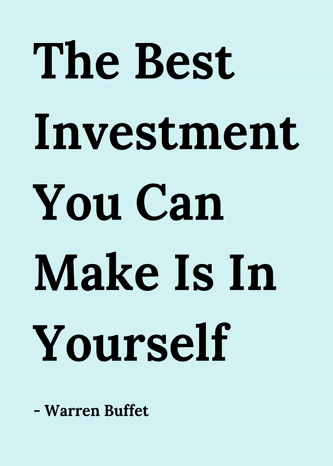 The Best Investment You Can Make Is In Yourself - Warren Buffet