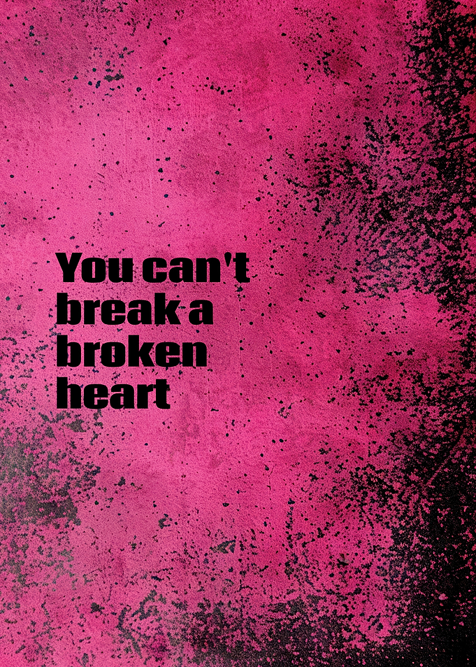 You Can't Break a Broken Heart