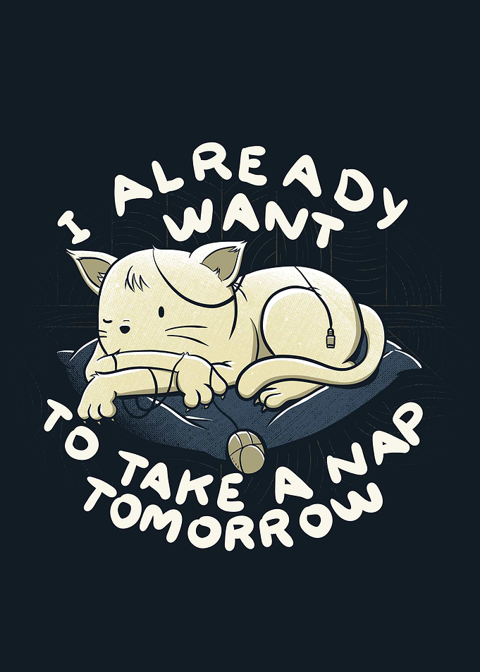 I ALREADY WANT TO TAKE A NAP TOMORROW