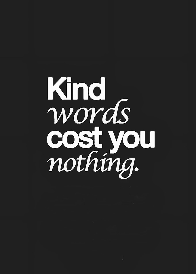 Kind words cost nothing quote