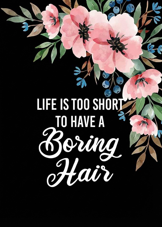 Life is too short for boring hair quote