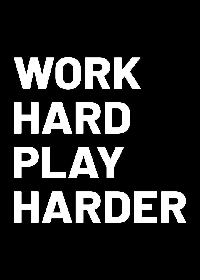 Work Hard Play Harder