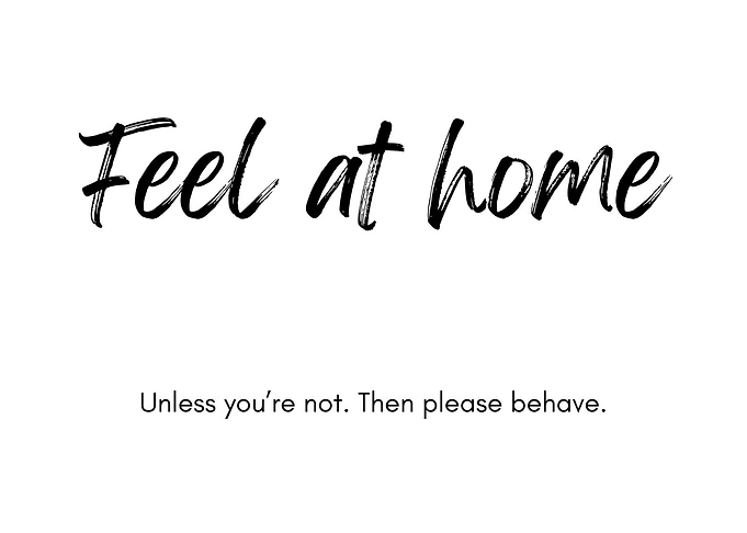 Feel at home, unless you're not