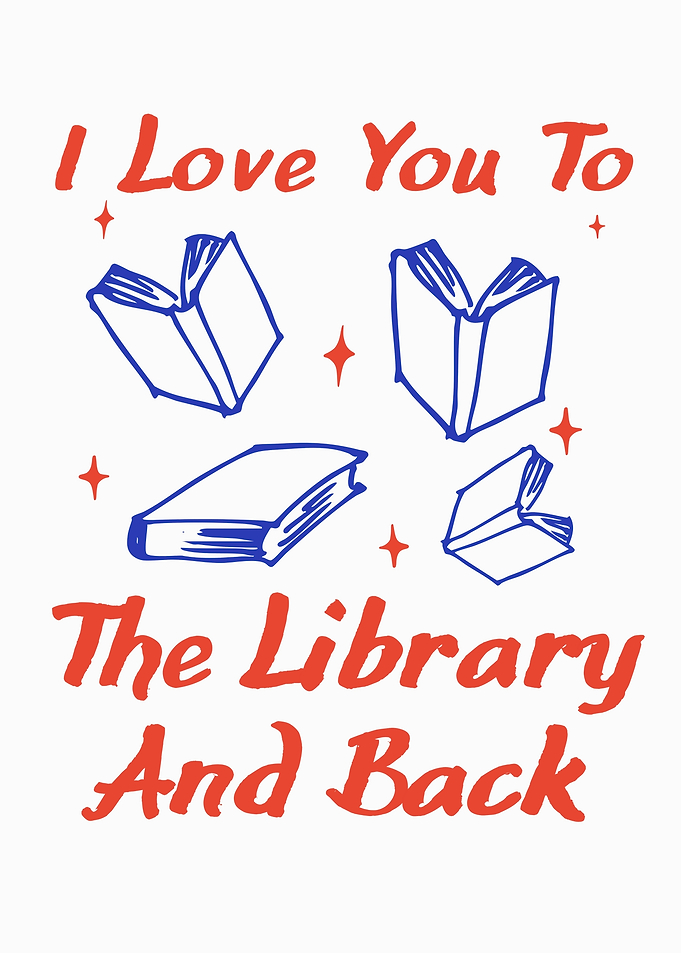 I Love You To The Library And Back