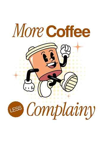 More Coffee Less Complainy Cartoon