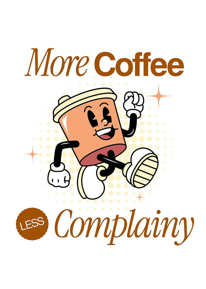 More Coffee Less Complainy Cartoon