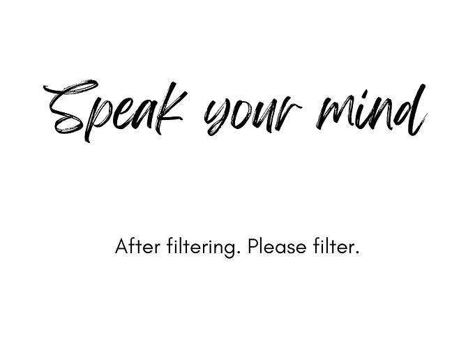 Speak Your Mind. Please filter.