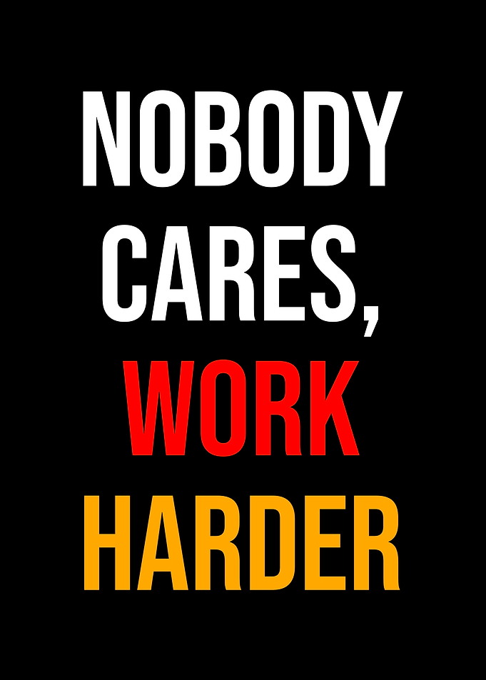 Nobody Cares, Work Harder