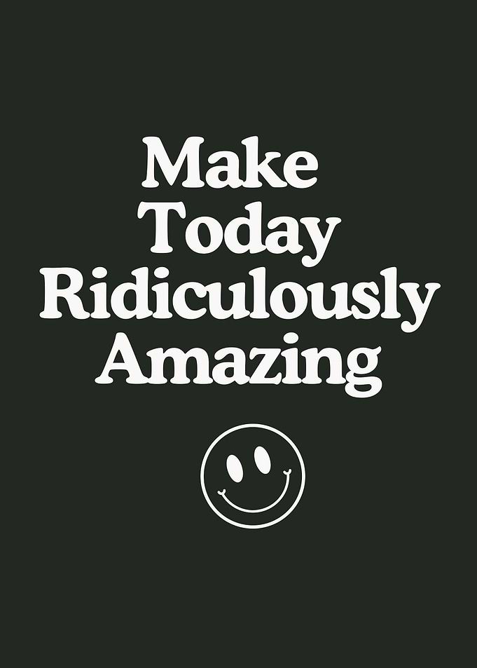Make Today Ridiculously Amazing Smiley