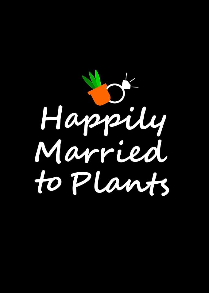 Happily married to plants