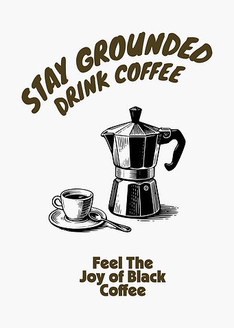 Stay Grounded Drink Coffee