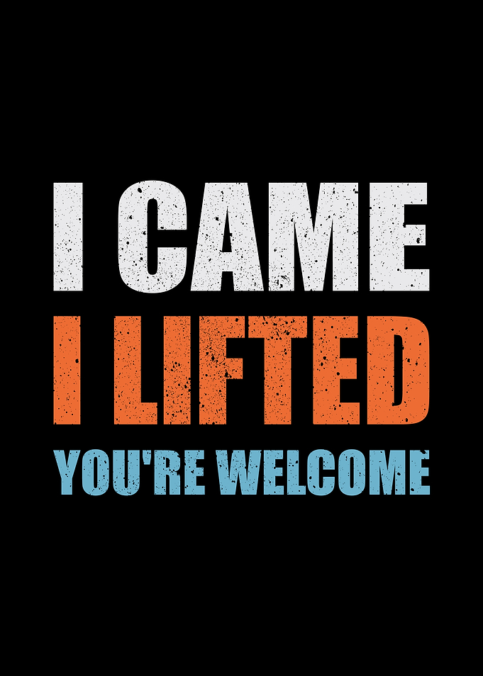 I Came I Lifted You're Welcome Gym Coach