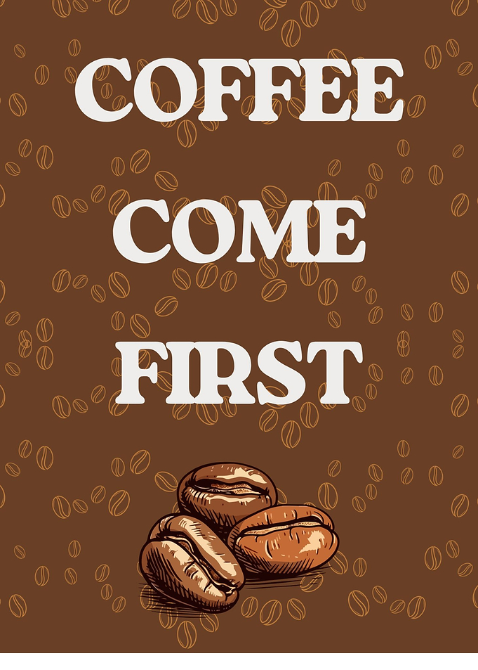 Coffee Come First