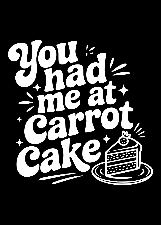You Had Me At Carrot Cake
