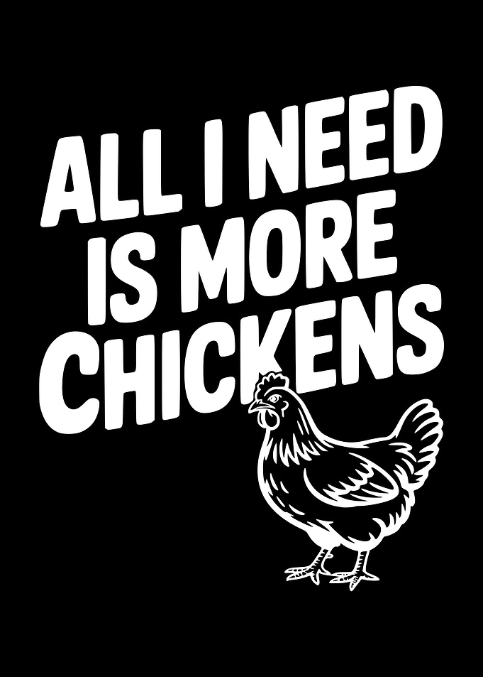 All I Need Is More Chickens