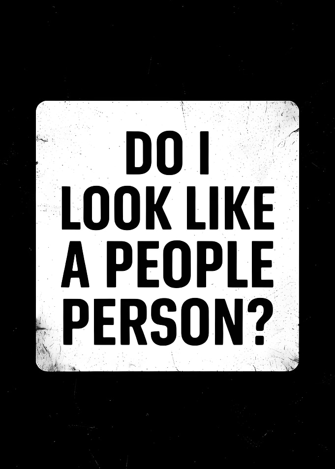 Do I Look Like A People Person?