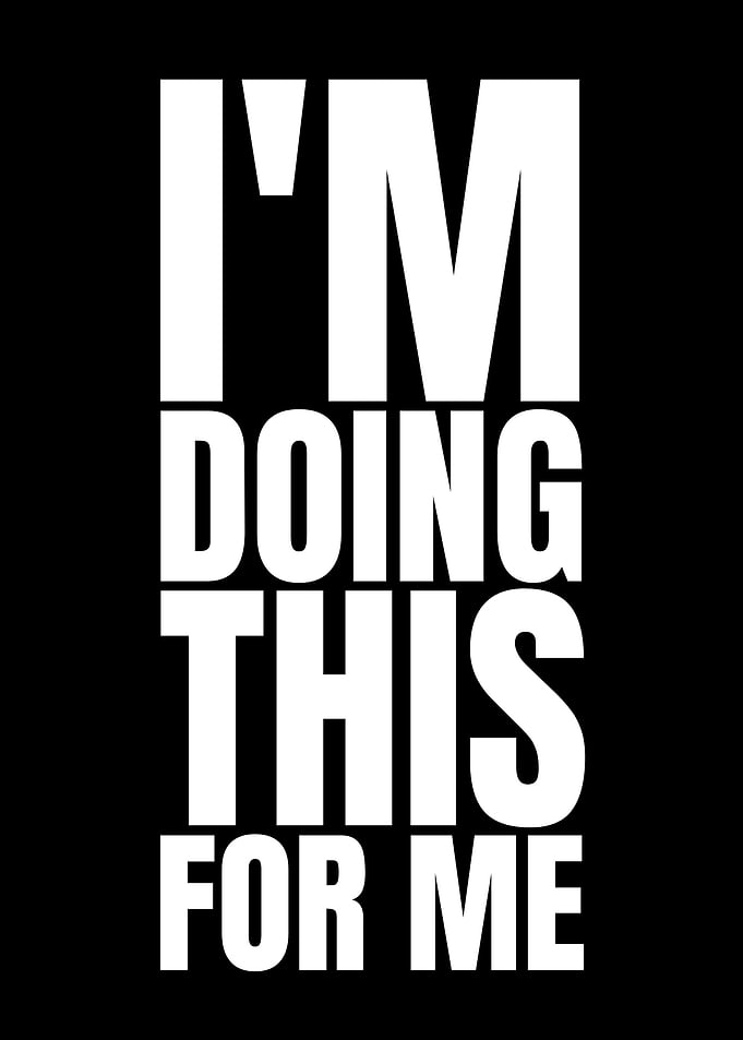 I'm Doing This For Me