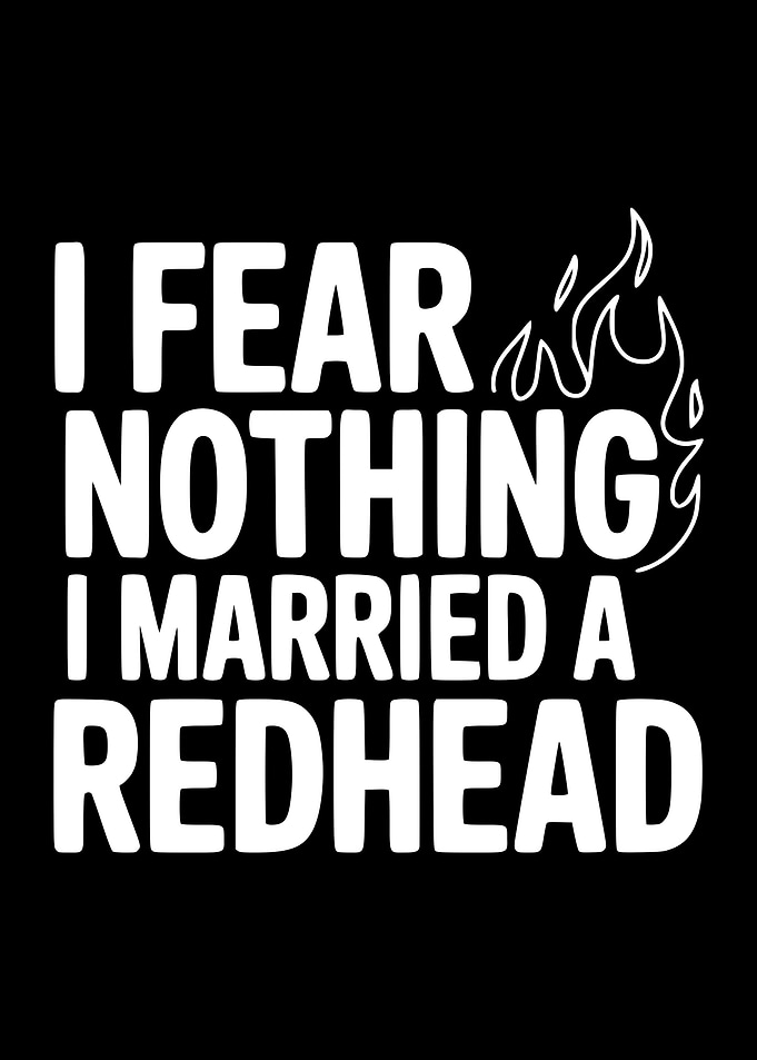 I Fear Nothing I Married a Redhead
