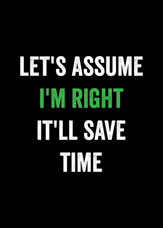 Let's Assume I'm Right