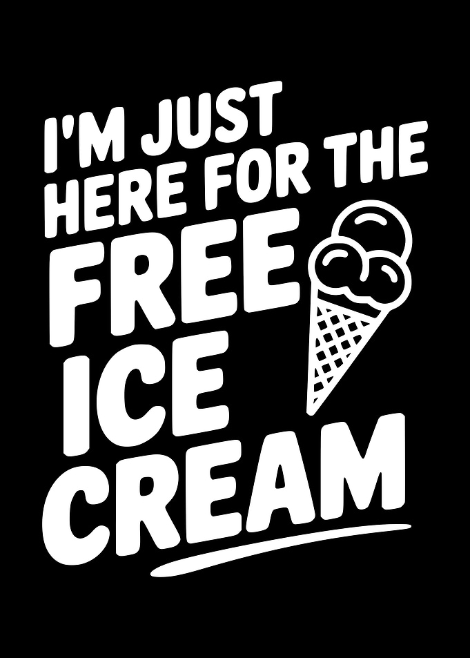 I'm Just Here For The Free Ice Cream