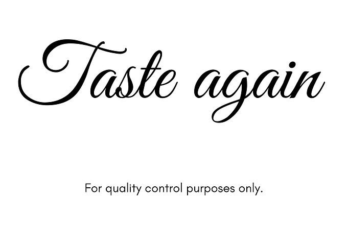 Taste again. For quality control purposes only.