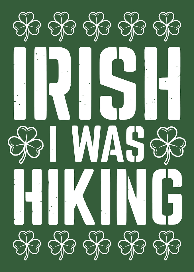 Irish I Was Hiking St. Patrick's Day
