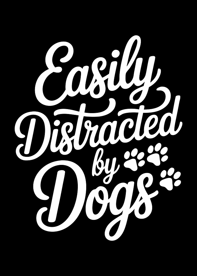 Easily Distracted by Dogs Text Art
