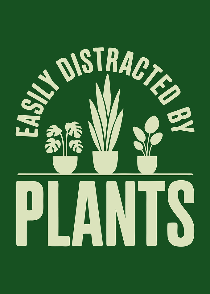 Easily Distracted By Plants