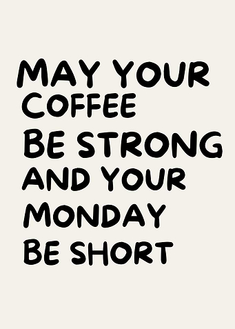 May Your Coffee Be Strong, Humor quote