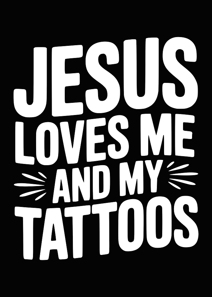 Jesus Loves Me And My Tattoos
