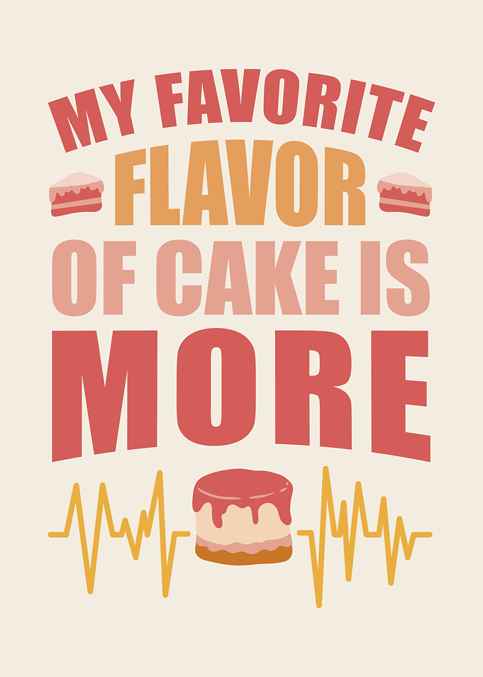 My Favorite Flavor of Cake is More