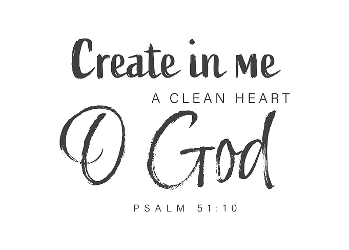 Create in Me a Clean Heart O God