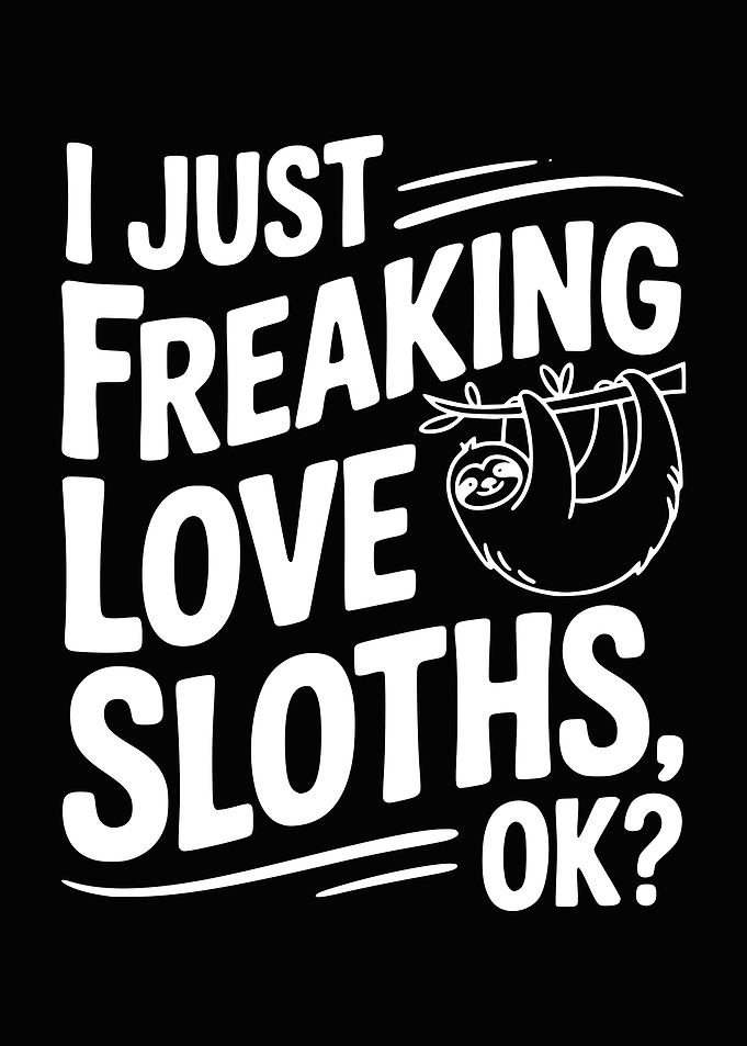 I Just Freaking Love Sloths, OK?