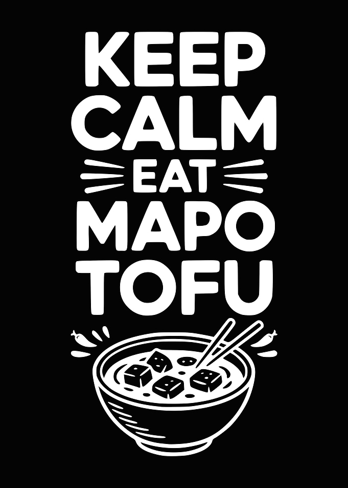 Keep Calm Eat Mapo Tofu
