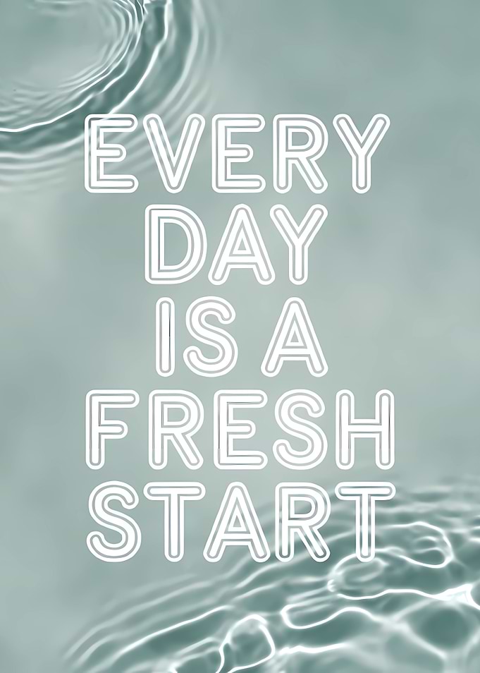 Every Day Is A Fresh Start Quote