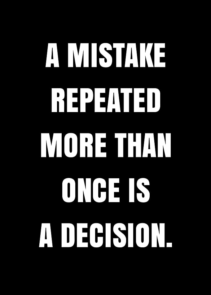 A Mistake Repeated is a Decision