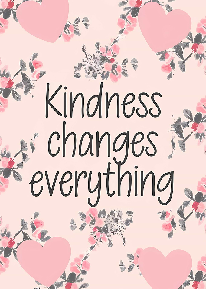 Kindness Changes Everything Floral Hearts