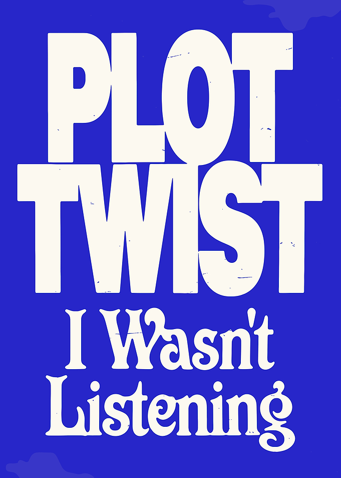 Plot Twist I Wasn't Listening Text Art