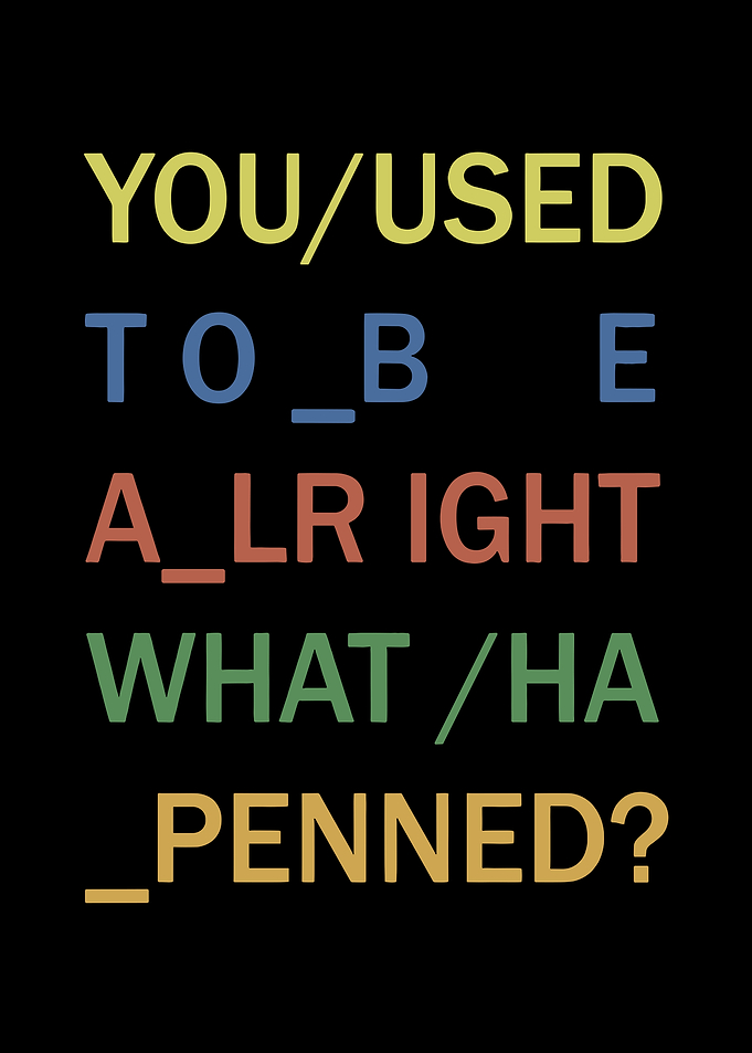 You Used To Be Alright What Happened Text Art