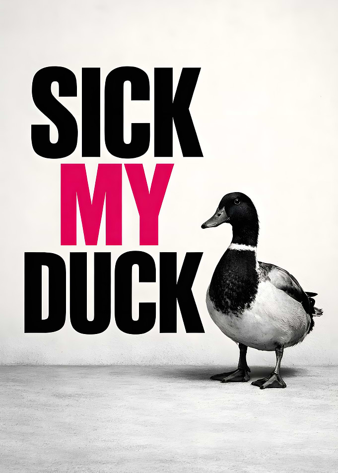 SICK MY DUCK – Contemporary Typographic Art Poster
