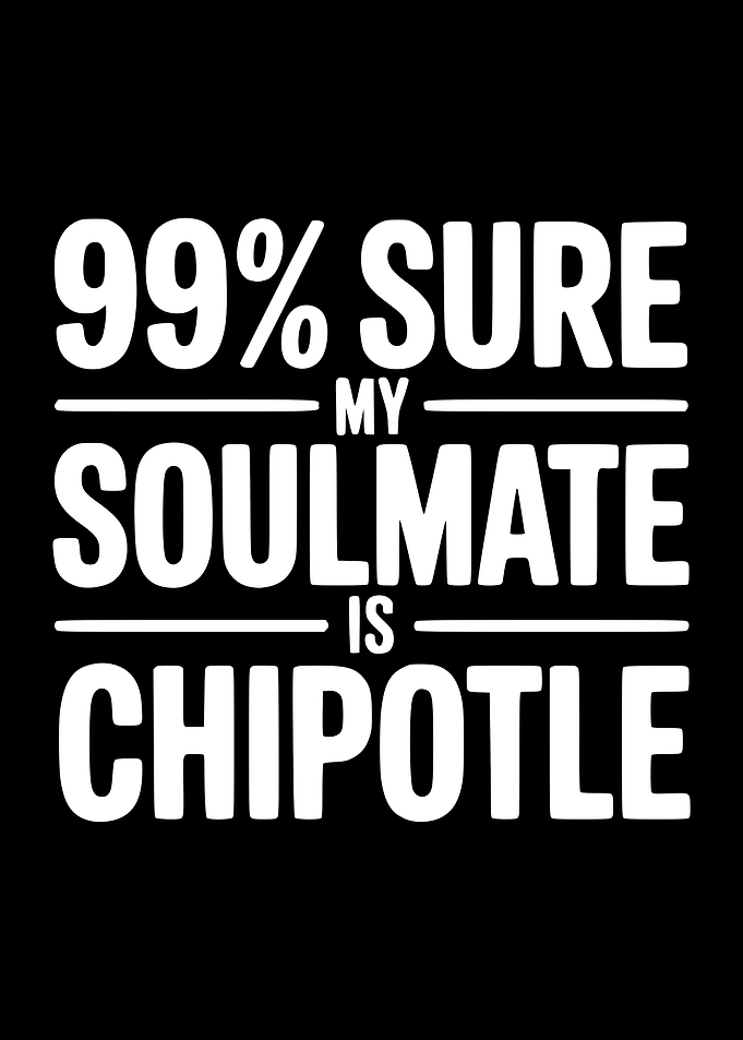 My Soulmate is Chipotle