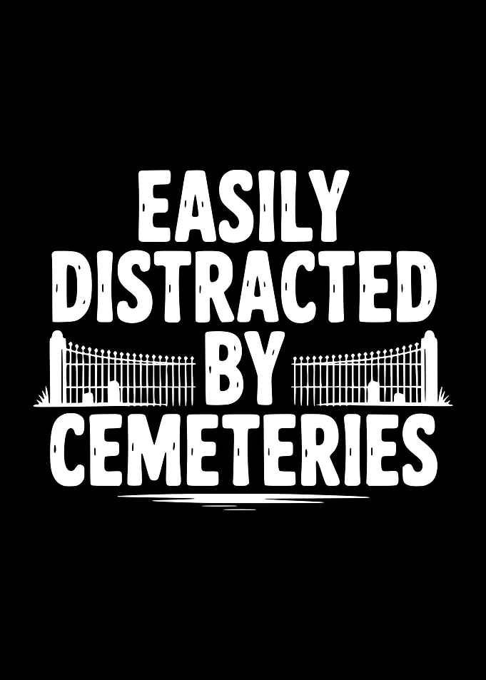 Easily Distracted By Cemeteries Text Art