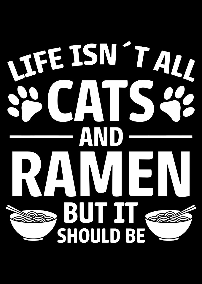 Life Isn't All Cats and Ramen