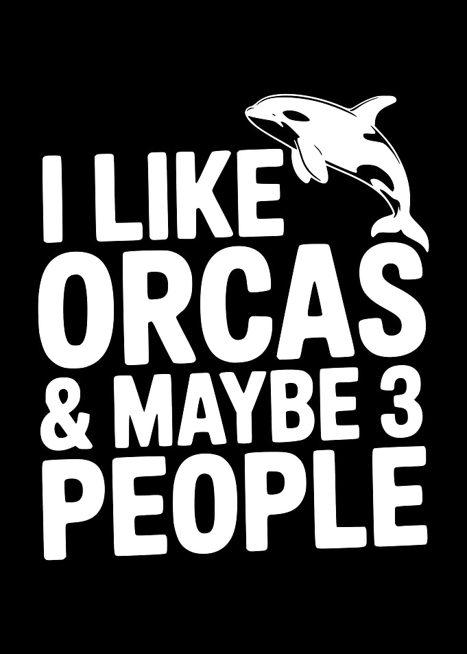 I Like Orcas & Maybe 3 People