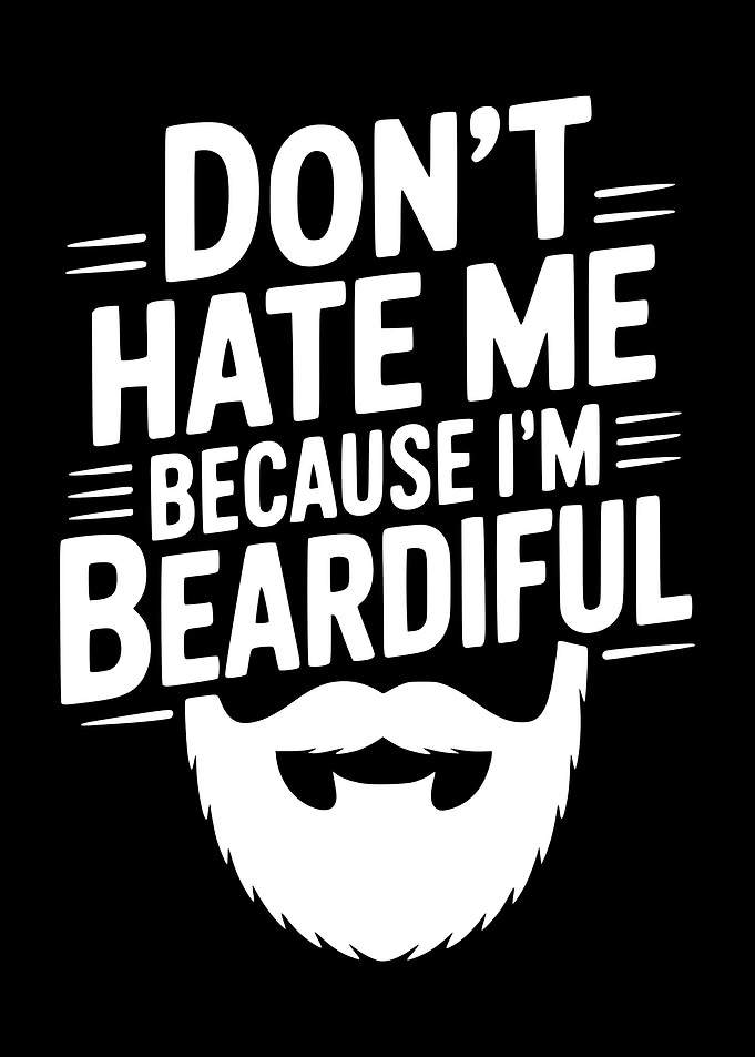 Don't Hate Me Because I'm Beardiful