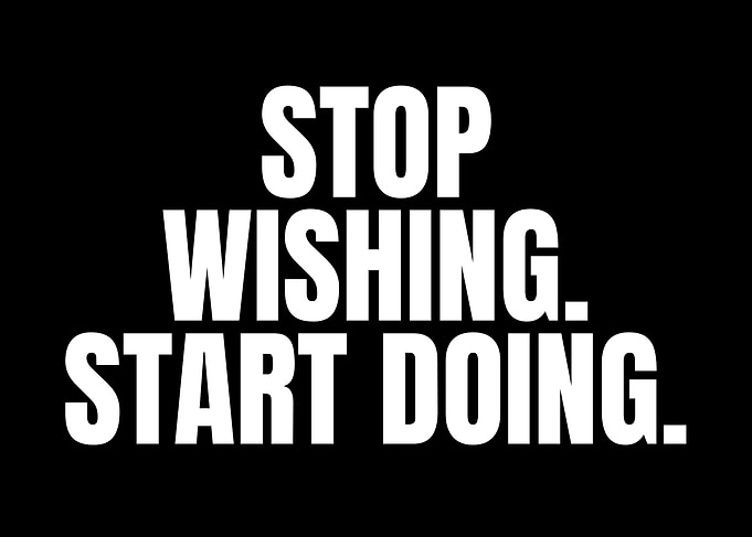 Stop Wishing Start Doing
