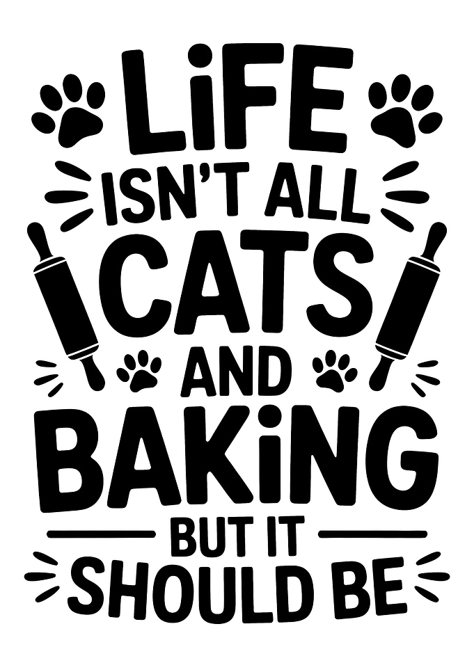 Life Isn't All Cats and Baking